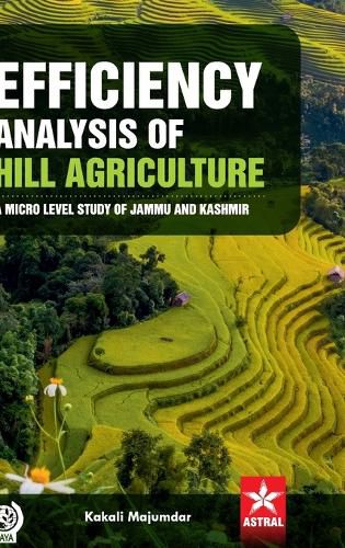 Efficiency Analysis of Hill Agriculture: A Micro Level Study of Jammu and Kashmir (Edition1st)