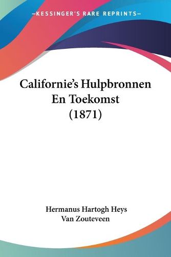 Cover image for Californie's Hulpbronnen En Toekomst (1871)