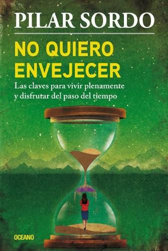 Cover image for No Quiero Envejecer: Las Claves Para Vivir Plenamente Y Disfrutar del Paso del Tiempo