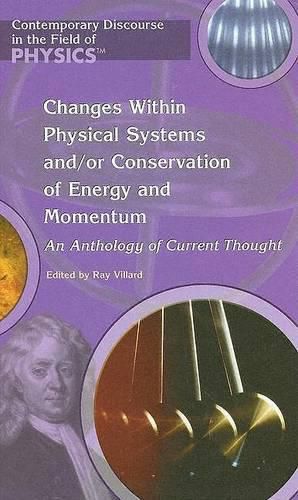 Changes Within Physical Systems And/Or Conservation of Energy and Momentum: An Anthology of Current Thought