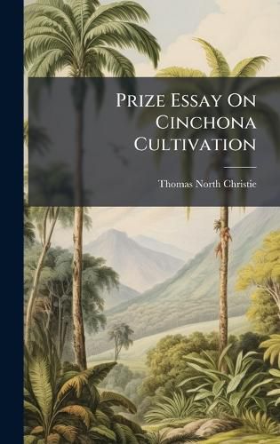 Cover image for Prize Essay On Cinchona Cultivation