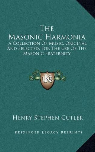 Cover image for The Masonic Harmonia: A Collection of Music, Original and Selected, for the Use of the Masonic Fraternity