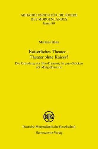 Cover image for Kaiserliches Theater - Theater Ohne Kaiser?: Die Grundung Der Han-Dynastie in Zaju-Stucken Der Ming-Dynastie