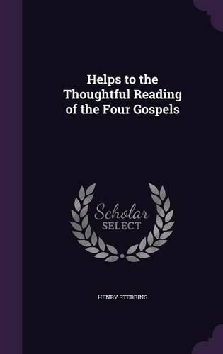 Helps to the Thoughtful Reading of the Four Gospels