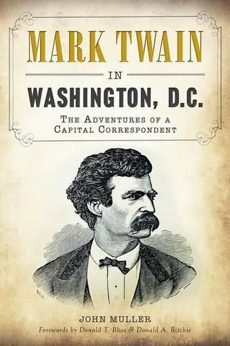 Cover image for Mark Twain in Washington, D.C.: The Adventures of a Capital Correspondent