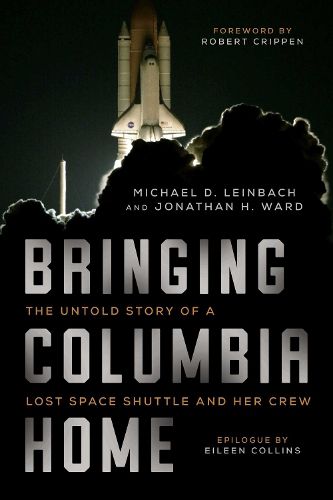 Cover image for Bringing Columbia Home: The Untold Story of a Lost Space Shuttle and Her Crew