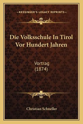 Cover image for Die Volksschule in Tirol VOR Hundert Jahren: Vortrag (1874)