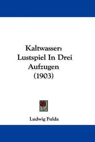 Kaltwasser: Lustspiel in Drei Aufzugen (1903)