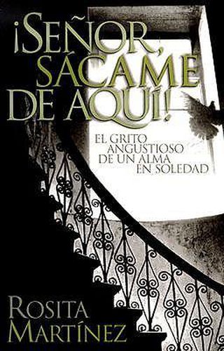 Cover image for Senor, Sacame de Aqui!: El Grito Angustioso de un Alma en Soledad