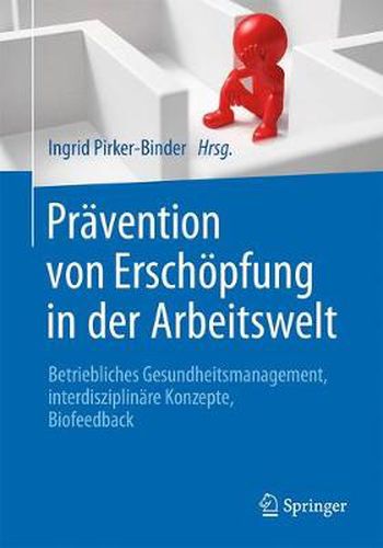 Cover image for Pravention Von Erschoepfung in Der Arbeitswelt: Betriebliches Gesundheitsmanagement, Interdisziplinare Konzepte, Biofeedback