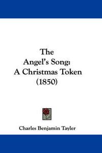 Cover image for The Angel's Song: A Christmas Token (1850)