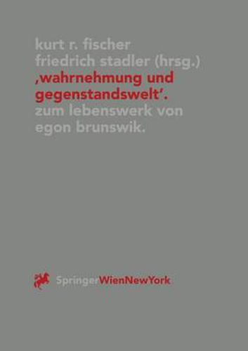 Wahrnehmung und Gegenstandswelt: Zum Lebenswerk von Egon Brunswik (1903-1955)