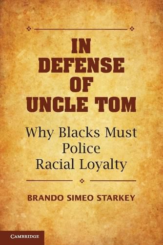 Cover image for In Defense of Uncle Tom: Why Blacks Must Police Racial Loyalty