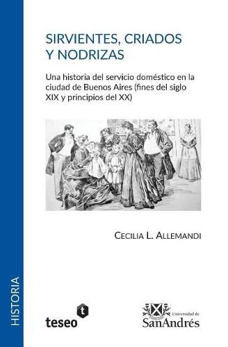 Cover image for Sirvientes, criados y nodrizas: Una historia del servicio domestico en la ciudad de Buenos Aires (fines del siglo XIX y principios del XX)