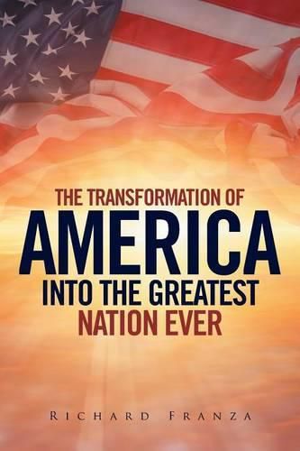 Cover image for Transforming America Into The Greatest Nation Ever Upon Earth