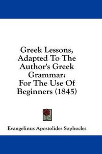 Cover image for Greek Lessons, Adapted to the Author's Greek Grammar: For the Use of Beginners (1845)