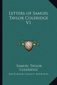 Cover image for Letters of Samuel Taylor Coleridge V1