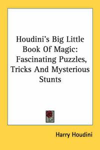 Cover image for Houdini's Big Little Book of Magic: Fascinating Puzzles, Tricks and Mysterious Stunts