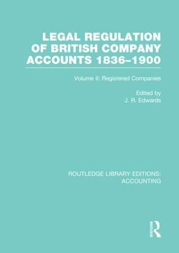 Cover image for Legal Regulation of British Company Accounts 1836-1900 (RLE Accounting): Volume 2