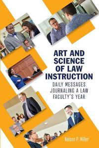 Cover image for Art and Science of Law Instruction: Daily Messages Journaling a Law Faculty's Year