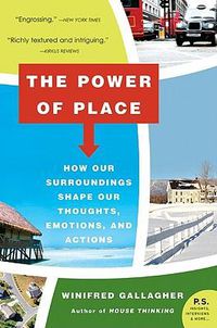 Cover image for The Power of Place: How Our Surroundings Shape Our Thoughts, Emotions, and Actions