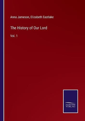 Cover image for The History of Our Lord: Vol. 1