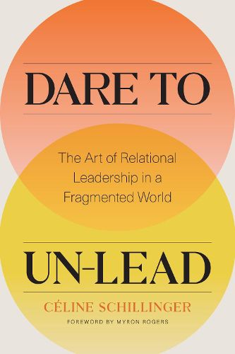 Cover image for Dare to Un-Lead: The Art of Relational Leadership in a Fragmented World