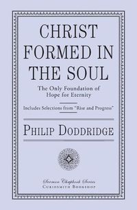 Cover image for Christ Formed in the Soul: The Only Foundation of Hope for Eternity