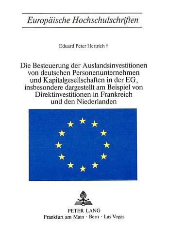 Cover image for Die Besteuerung Der Auslandsinvestitionen Von Deutschen Personenunternehmen Und Kapitalgesellschaften in Der Eg, Insbesondere Dargestellt Am Beispiel Von Direktinvestitionen in Frankreich Und Den Niederlanden