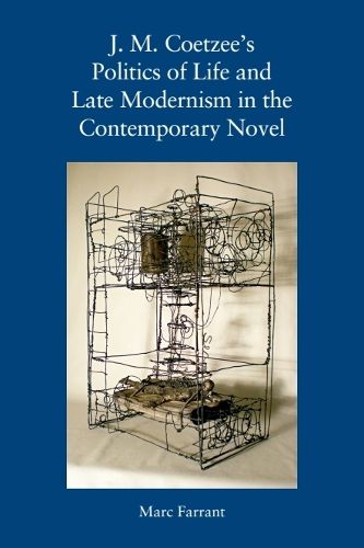 Cover image for J. M. Coetzee's Politics of Life and Late Modernism in the Contemporary Novel