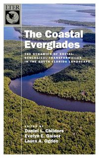 Cover image for The Coastal Everglades: The Dynamics of Social-Ecological Transformation in the South Florida Landscape