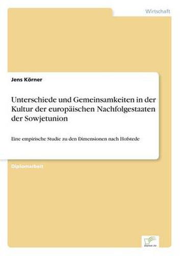 Cover image for Unterschiede und Gemeinsamkeiten in der Kultur der europaischen Nachfolgestaaten der Sowjetunion: Eine empirische Studie zu den Dimensionen nach Hofstede