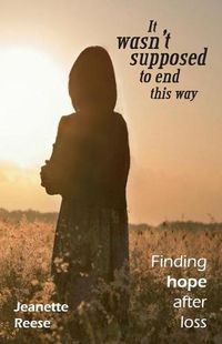 Cover image for It wasn't supposed to end this way: Finding hope after loss