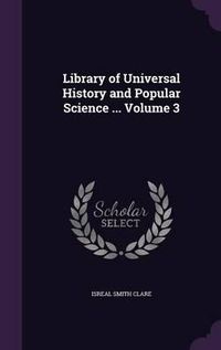 Cover image for Library of Universal History and Popular Science ... Volume 3