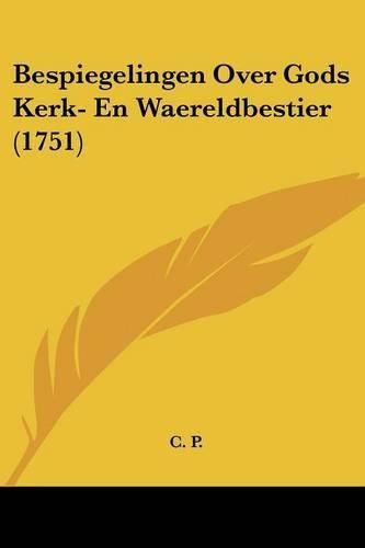 Bespiegelingen Over Gods Kerk- En Waereldbestier (1751)