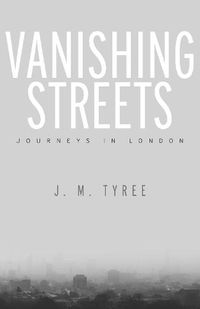 Cover image for Vanishing Streets: Journeys in London