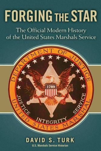 Cover image for Forging the Star: The Official Modern History of the United States Marshals Service