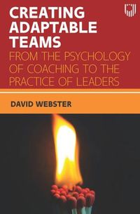 Cover image for Creating Adaptable Teams: From the Psychology of Coaching to the Practice of Leaders