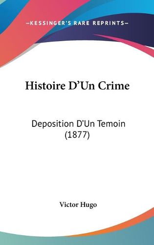 Cover image for Histoire D'Un Crime: Deposition D'Un Temoin (1877)