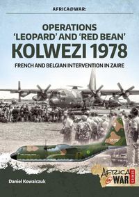 Cover image for Operations 'Leopard' and 'Red Bean' - Kolwezi 1978: French and Belgian Intervention in Zaire