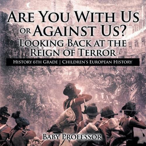 Cover image for Are You With Us or Against Us? Looking Back at the Reign of Terror - History 6th Grade Children's European History