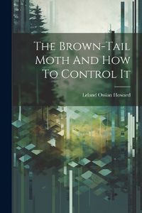 Cover image for The Brown-tail Moth And How To Control It