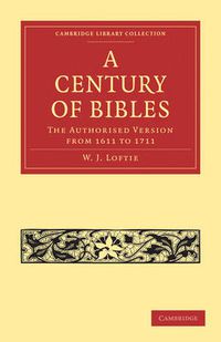 Cover image for A Century of Bibles: The Authorised Version from 1611 to 1711