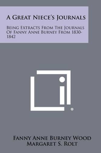 Cover image for A Great Niece's Journals: Being Extracts from the Journals of Fanny Anne Burney from 1830-1842