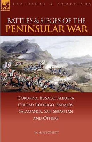 Cover image for Battles & Sieges of the Peninsular War: Corunna, Busaco, Albuera, Ciudad Rodrigo, Badajos, Salamanca, San Sebastian & Others