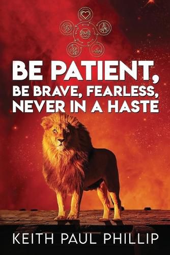 Be Patient, Be Brave, Fearless, Never in a Haste