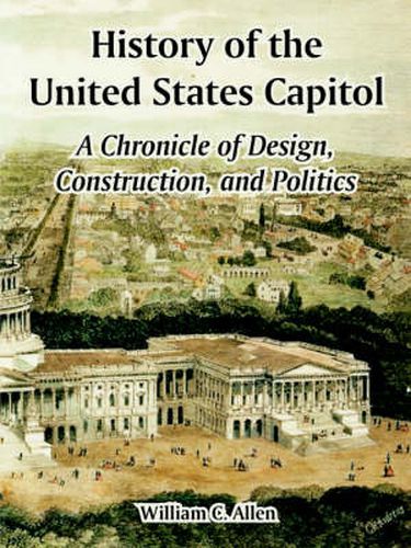 Cover image for History of the United States Capitol: A Chronicle of Design, Construction, and Politics