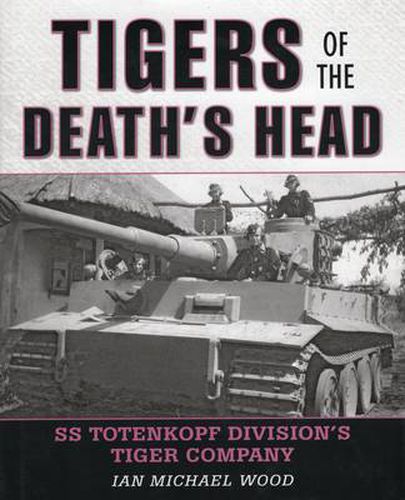 Cover image for Tigers of the Death's Head: Ss Totenkopf Division's Tiger Company