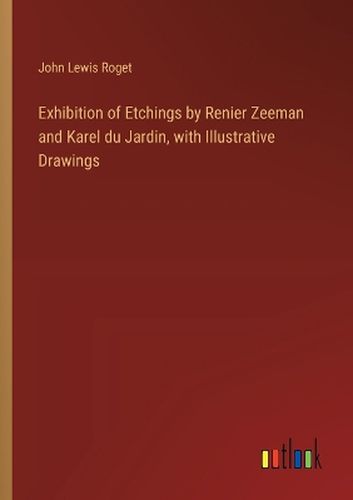 Exhibition of Etchings by Renier Zeeman and Karel du Jardin, with Illustrative Drawings