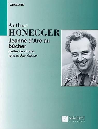 Arthur Honegger: Jeanne D'ARC Au Bucher/Joan of ARC at the Stake